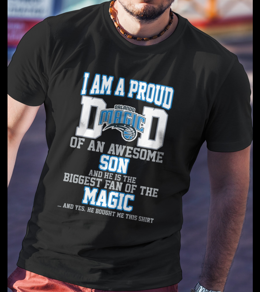 I Am A Proud Dad Of An Awesome Son Biggest Fan Of The Orlando Magic T-Shirt