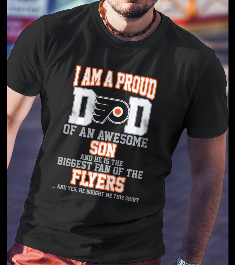 I Am A Proud Dad Of An Awesome Son And He Is The Biggest Fan Of The Flyers T-Shirt
