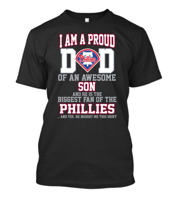 I Am A Proud Dad Of An Awesome Son Biggest Fan Of The Phillies T-Shirt