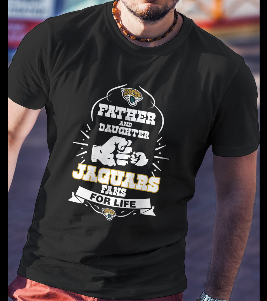 Father Daughter Jaguars Fans For Life Jacksonville Jaguars Fan T-Shirt