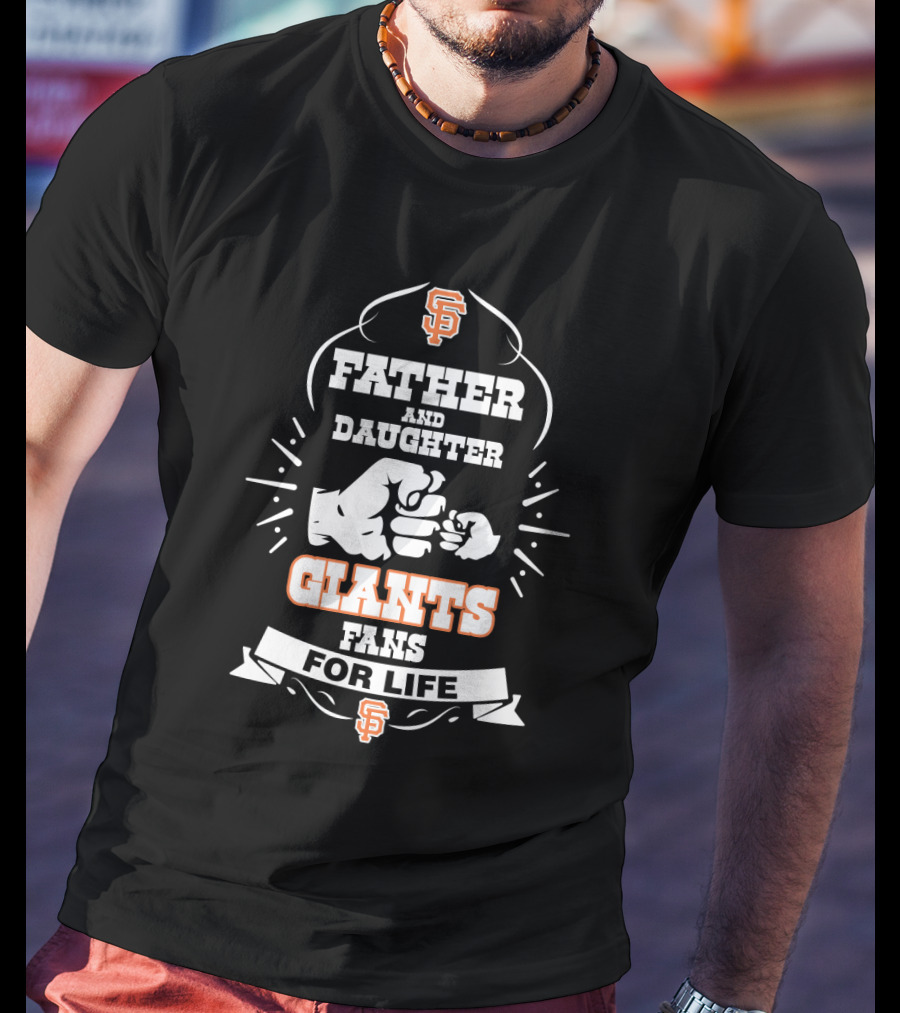 Father And Daughter Giants Fans For Life San Francisco Giants Fandom T-Shirt