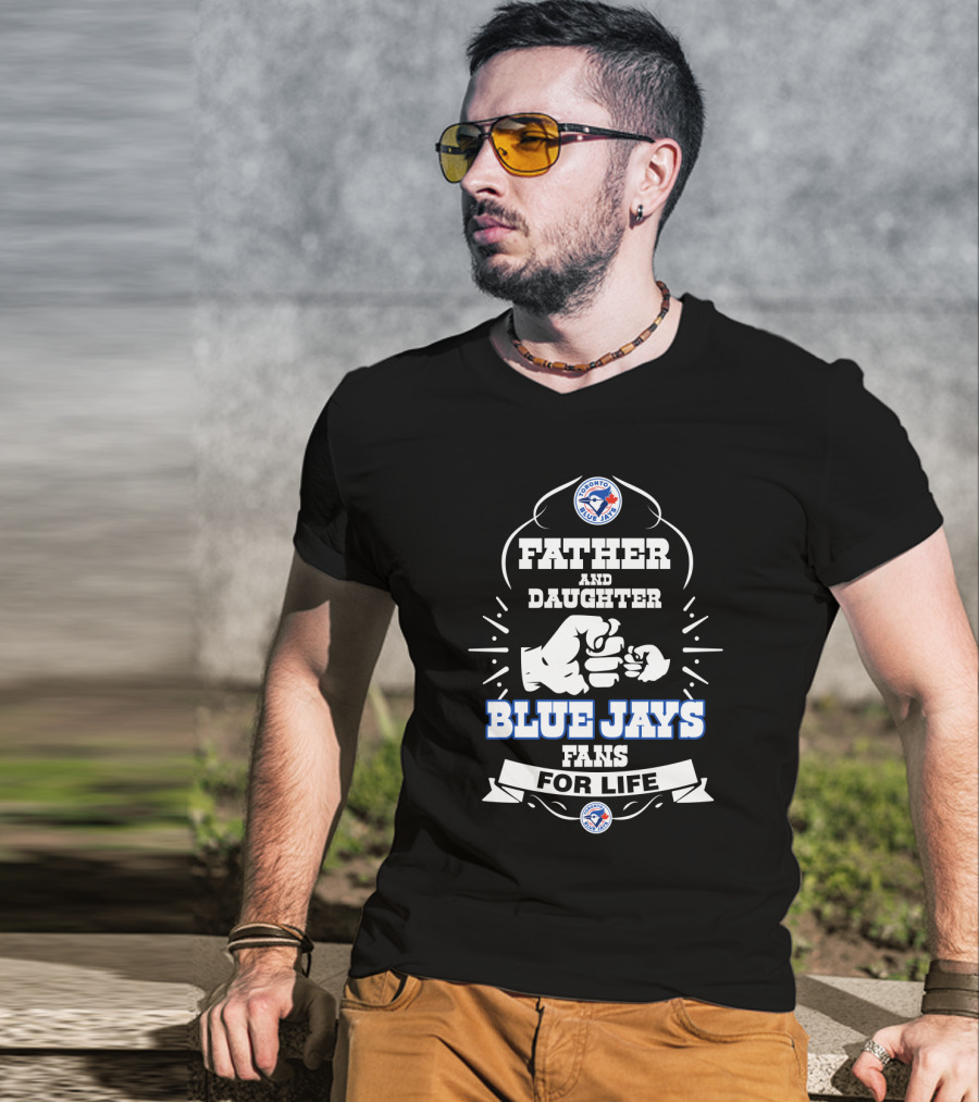 Father And Daughter Blue Jays Fans For Life Toronto T-Shirt