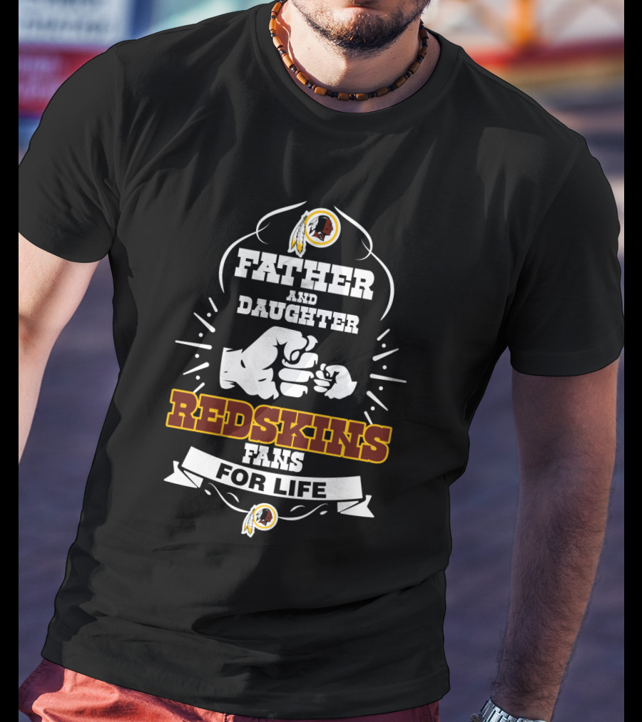 Father And Daughter Redskins Fans For Life T-Shirt