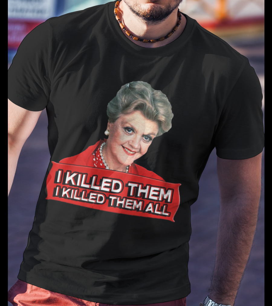 Angela Lansbury I Killed Them I Killed Them All T-Shirt