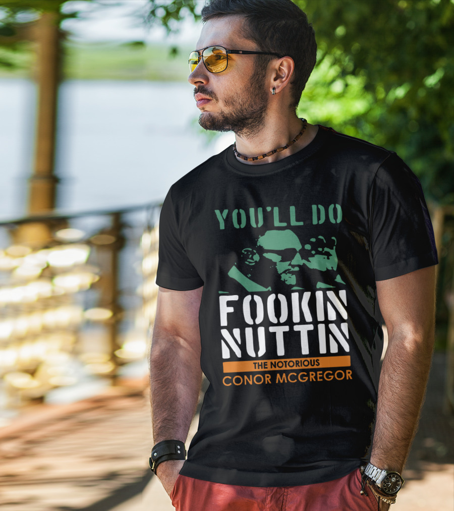 You'll Do Fookin Nuttin The Notorious Conor Mcgregor T-Shirt