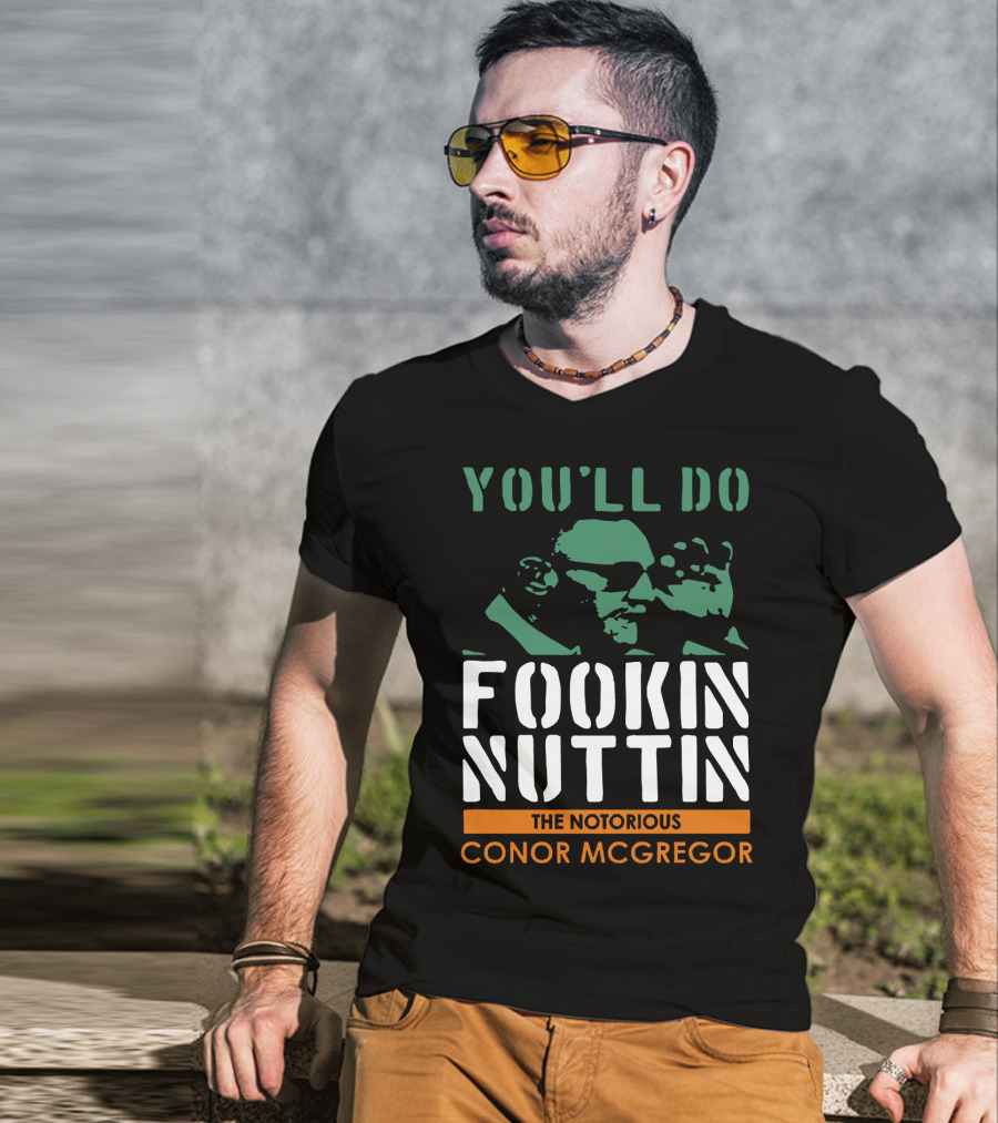 You'll Do Fookin Nuttin The Notorious Conor Mcgregor T-Shirt