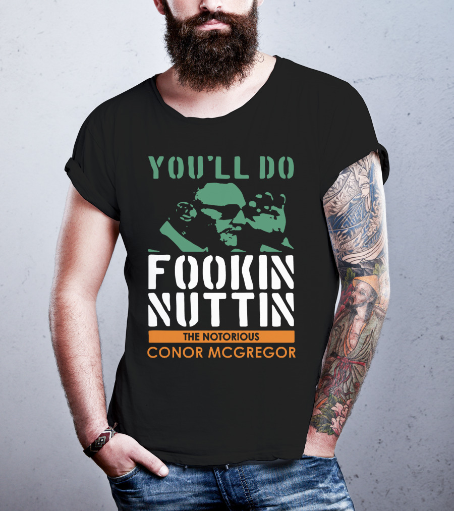 You'll Do Fookin Nuttin The Notorious Conor Mcgregor T-Shirt