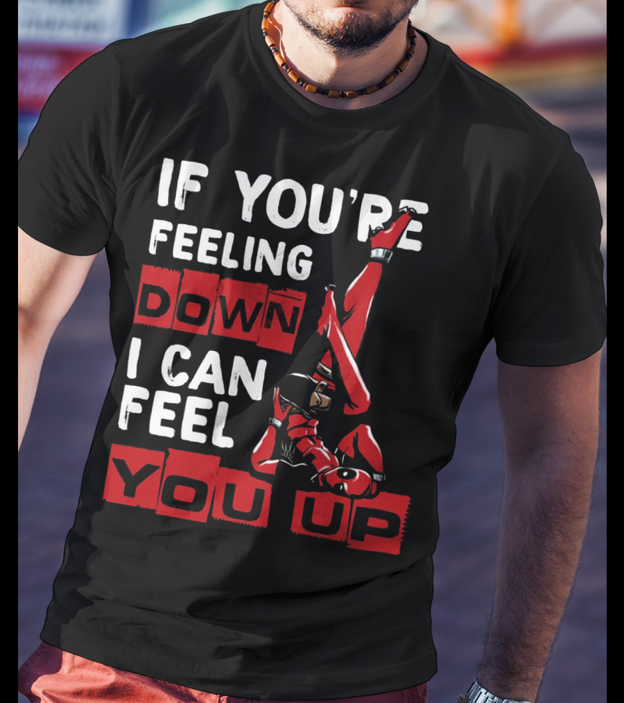 If You're Feeling Down I Can Feel You Up Deadpool Playful Pose T-Shirt