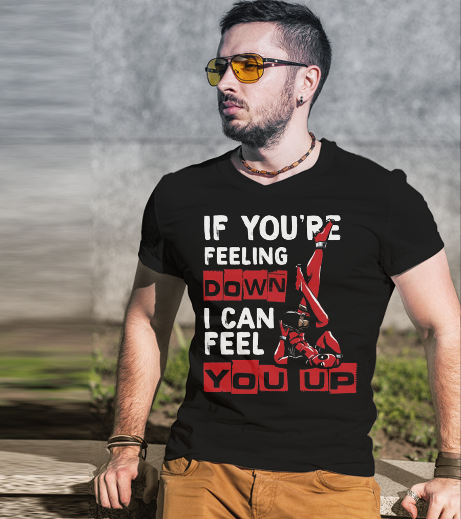If You're Feeling Down I Can Feel You Up Deadpool Playful Pose T-Shirt