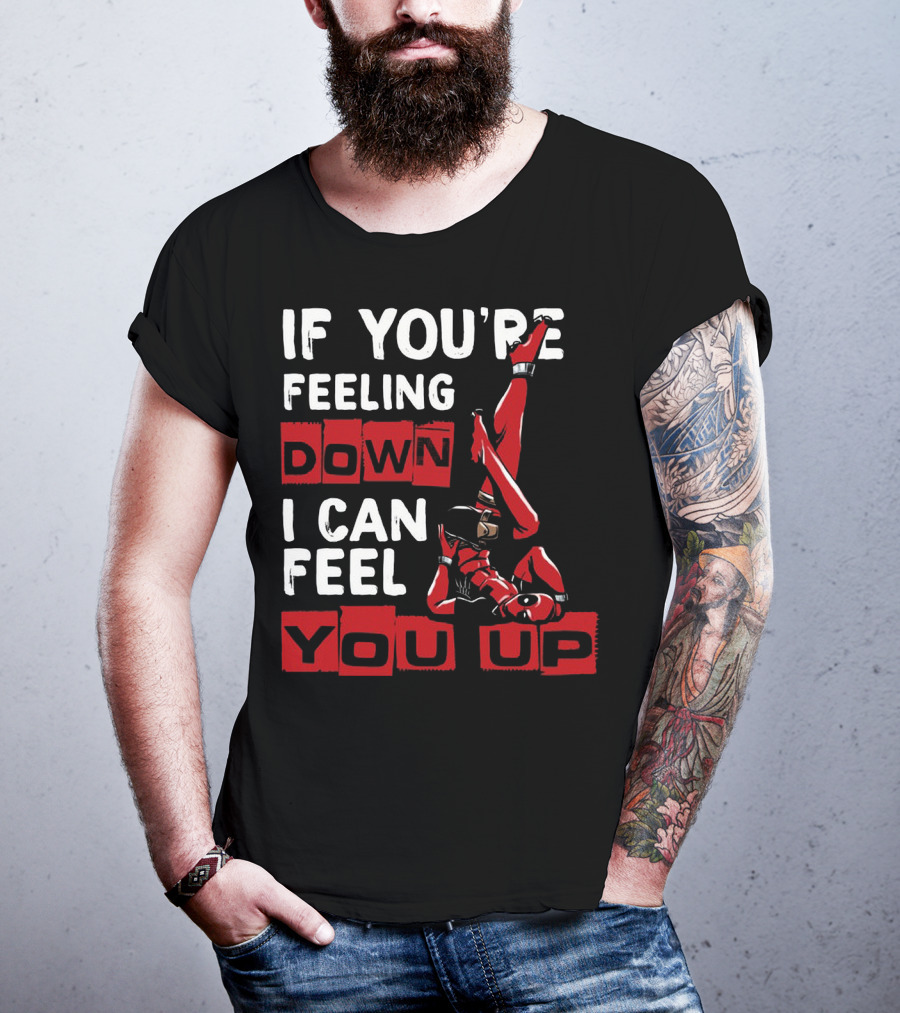 If You're Feeling Down I Can Feel You Up Deadpool Playful Pose T-Shirt