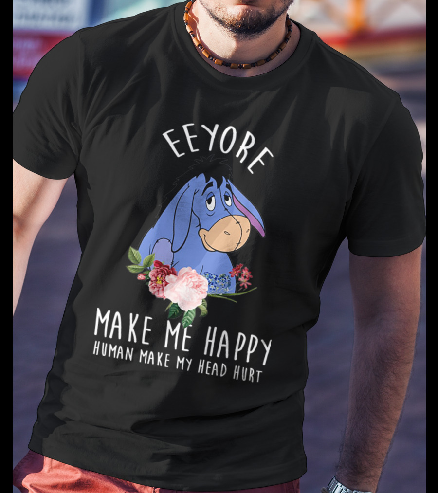 Eeyore Make Me Happy Human Make My Head Hurt With Floral T-Shirt
