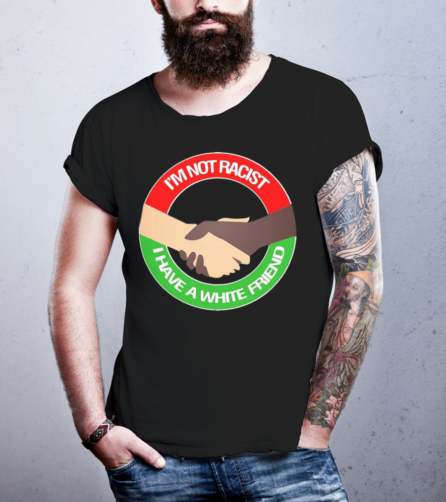 I'm Not Racist I Have A White Friend Handshake Circle Red Green Background T-Shirt