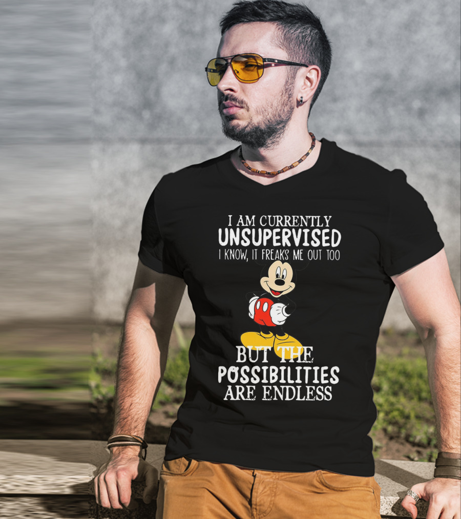 I Am Currently Unsupervised Mickey Mouse Possibilities Are Endless T-Shirt