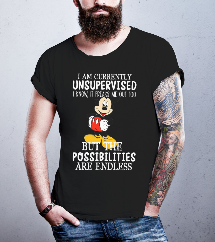 I Am Currently Unsupervised Mickey Mouse Possibilities Are Endless T-Shirt