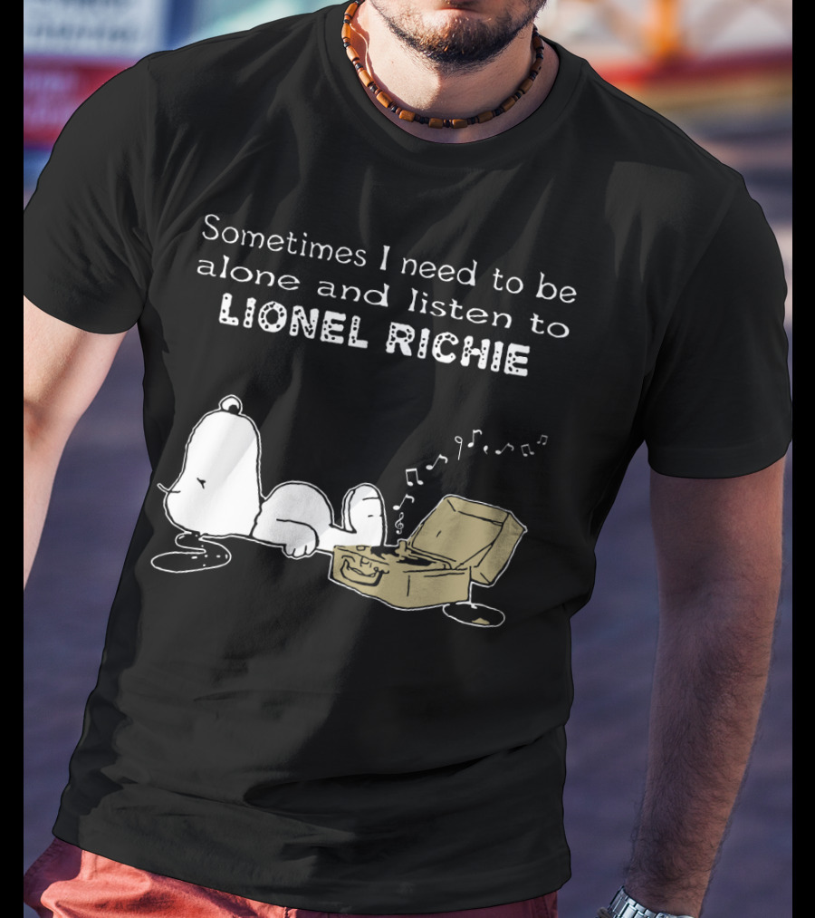 Snoopy Sometimes I Need To Be Alone And Listen To Lionel Richie T-Shirt
