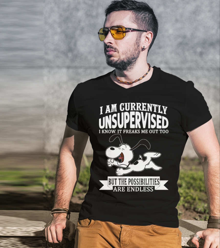 Snoopy I Am Currently Unsupervised I Know It Freaks Me Out Too But The Possibilities Are Endless T-Shirt