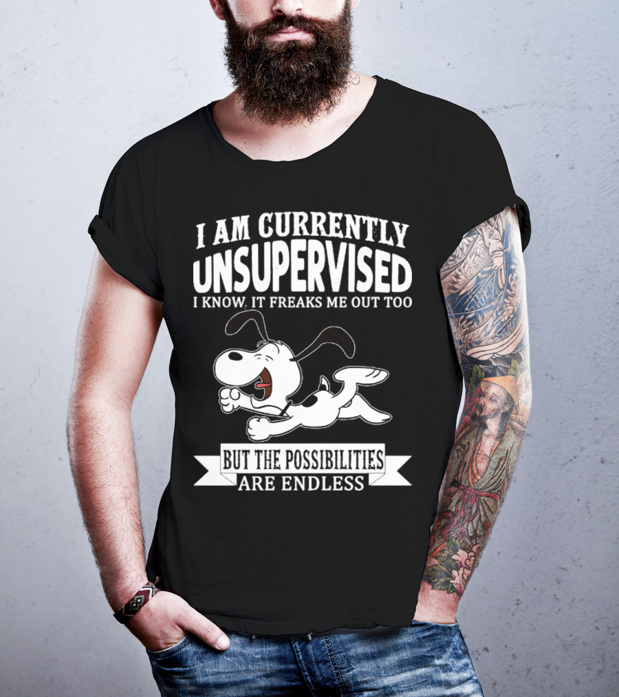 Snoopy I Am Currently Unsupervised I Know It Freaks Me Out Too But The Possibilities Are Endless T-Shirt