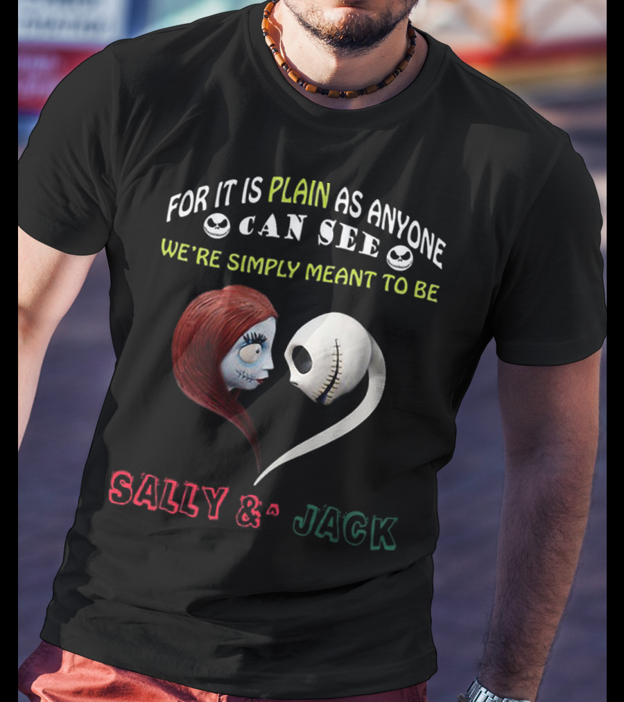 For It Is Plain As Anyone Can See We’re Simply Meant To Be Sally And Jack T-Shirt