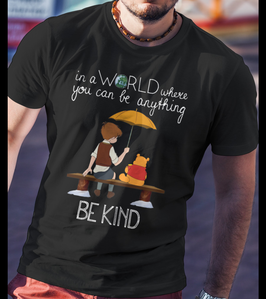 In A World Where You Can Be Anything Be Kind Winnie The Pooh T-Shirt