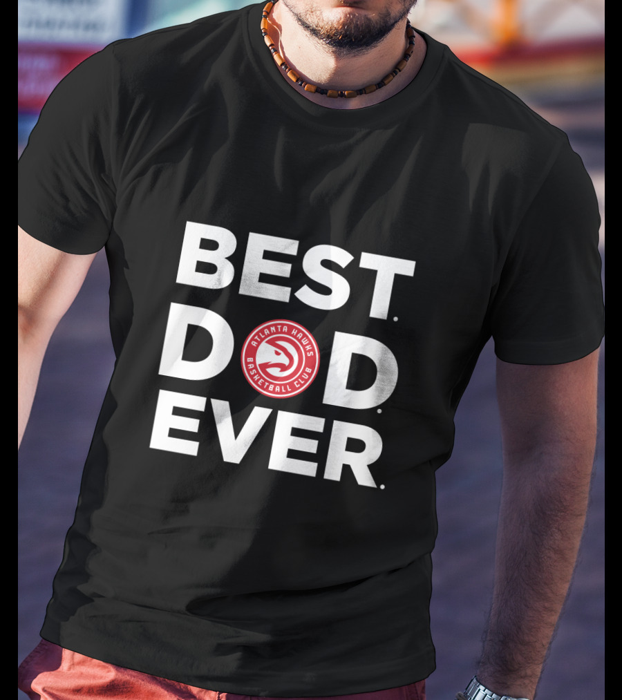 Best Atlanta Hawks Basketball Club Dad Ever T-Shirt