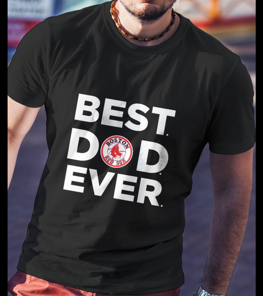 Best Boston Red Sox Dad Ever T-Shirt