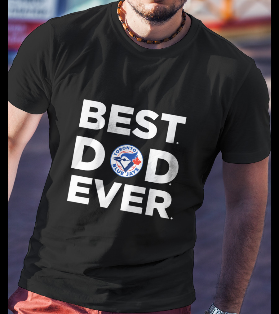Best Toronto Blue Jays Dad Ever T-Shirt