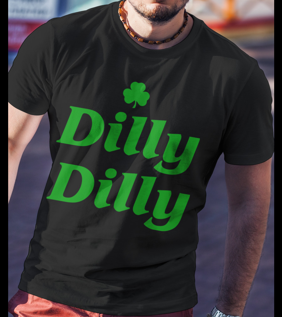 Dilly Dilly St Patricks Day Shamrock Clover Green T-Shirt