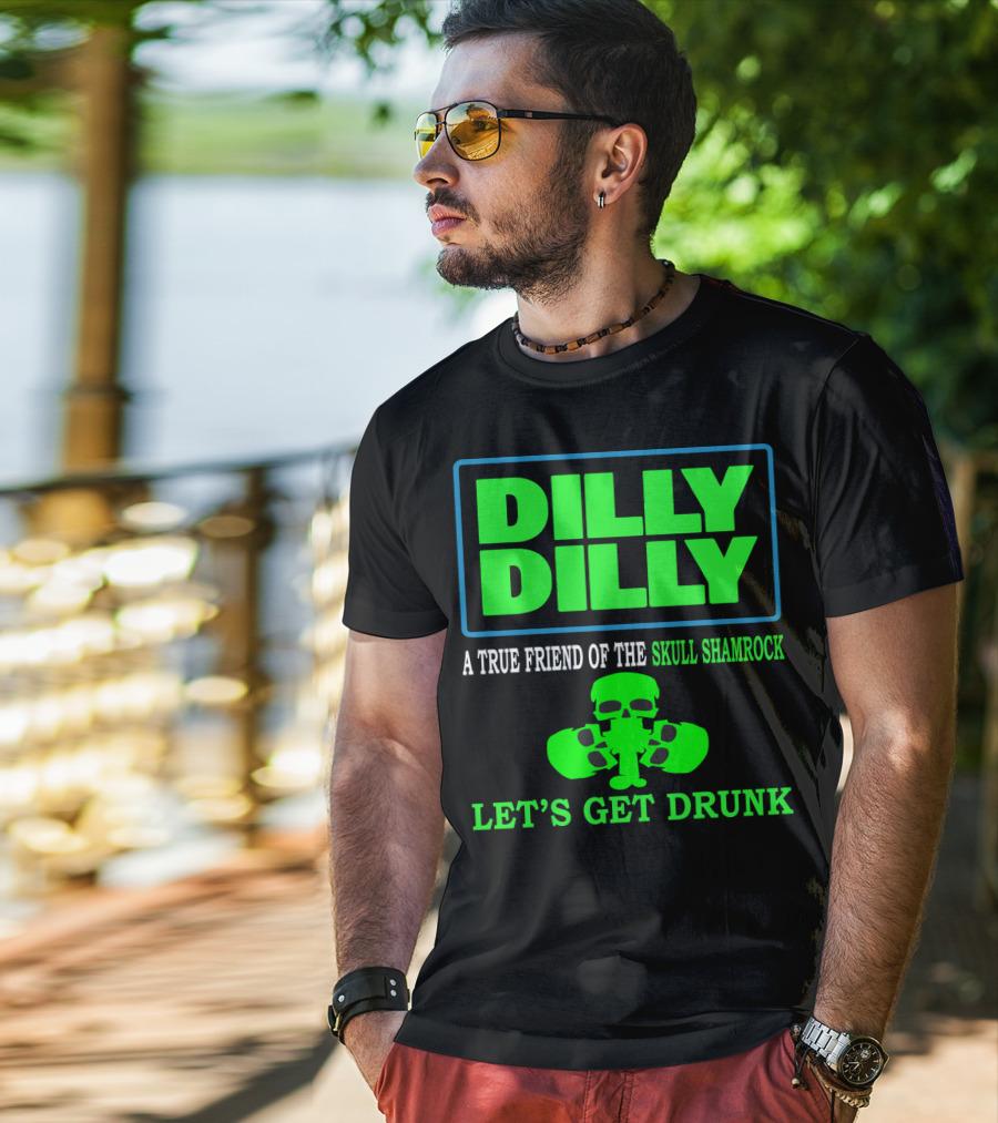 Dilly Dilly A True Friend Of The Skull Shamrock Let's Get Drunk T-Shirt