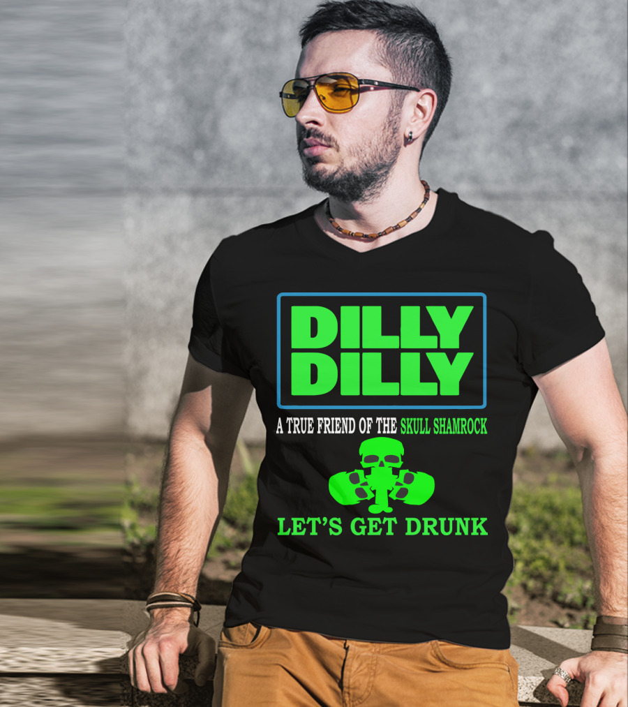 Dilly Dilly A True Friend Of The Skull Shamrock Let's Get Drunk T-Shirt