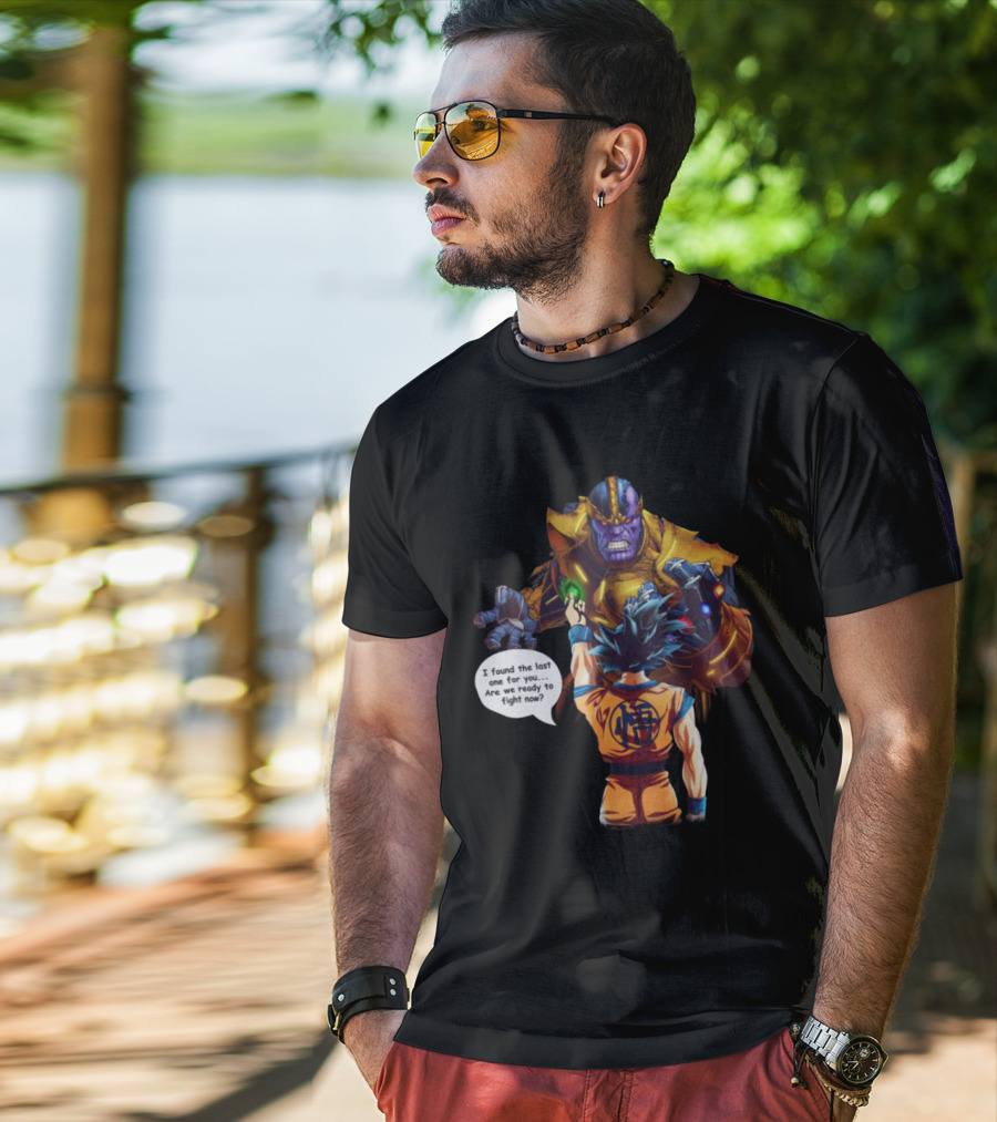 Goku And Thanos I Found The Last One For You Are We Ready To Fight Now T-Shirt