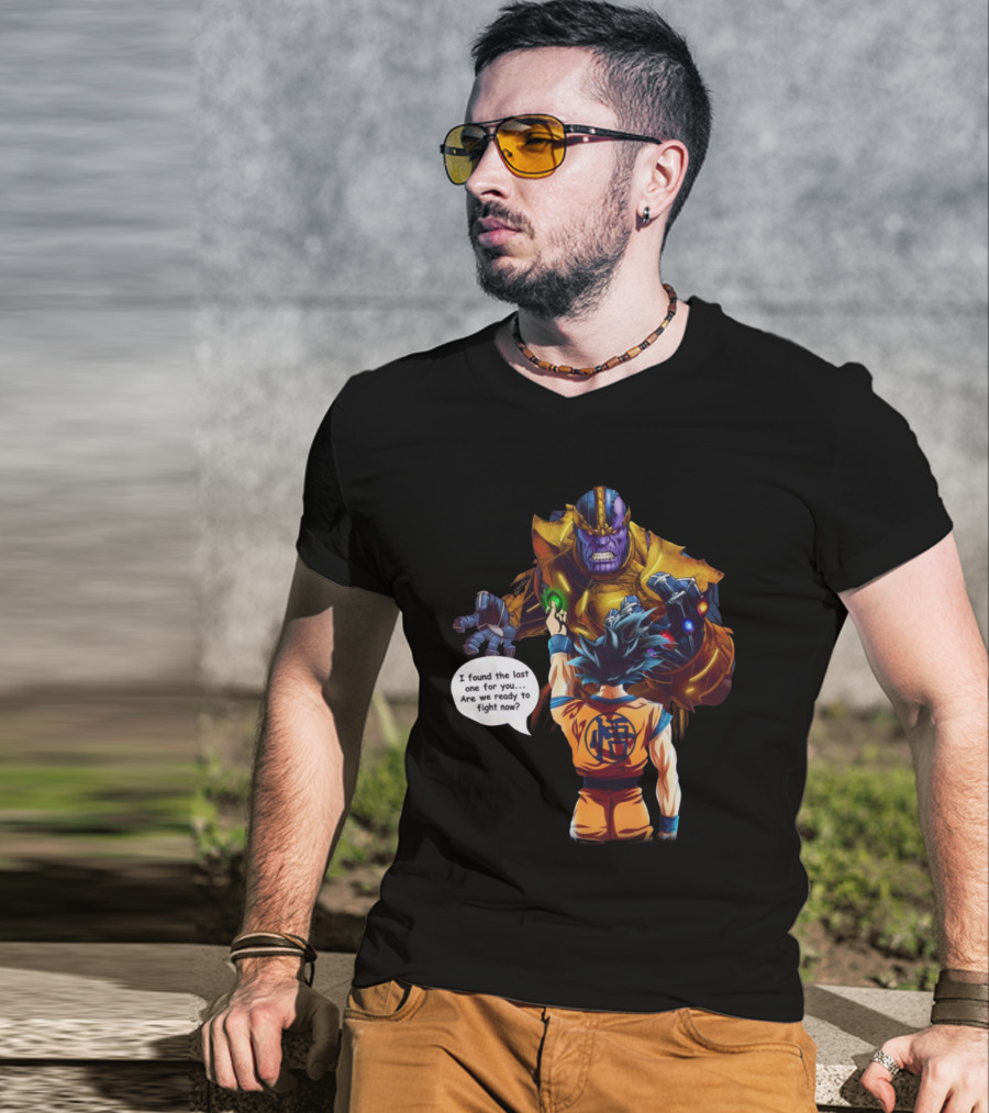 Goku And Thanos I Found The Last One For You Are We Ready To Fight Now T-Shirt