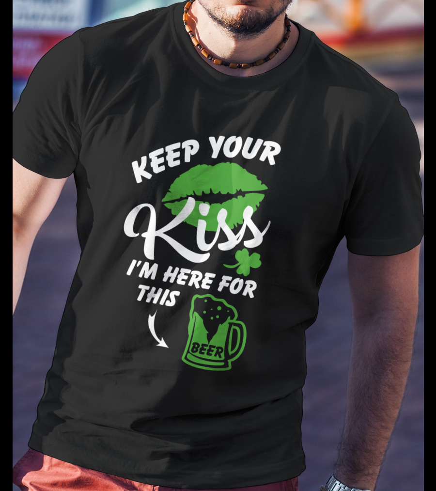 Keep Your Kiss I'm Here For Beer St. Patrick's Day Shamrock Lips T-Shirt