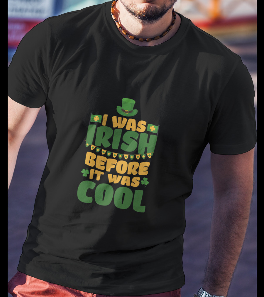 I Was Irish Before It Was Cool St. Patrick's Day Leprechaun Hat Irish Pride T-Shirt