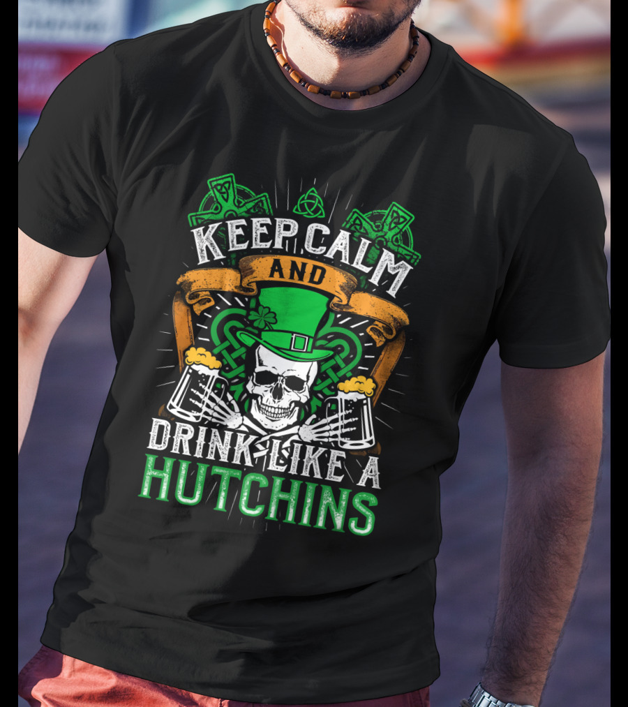 Keep Calm And Drink Like A Hutchins St. Patrick's Day Skull With Shamrocks And Beer Mugs T-Shirt