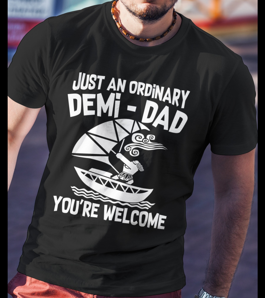Just An Ordinary Demi-Dad You're Welcome Mythical Hero Sailboat Winds Hair T-Shirt