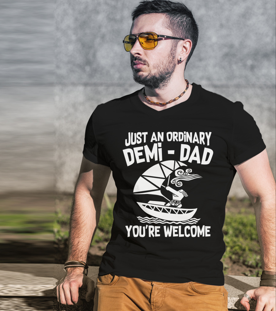 Just An Ordinary Demi-Dad You're Welcome Mythical Hero Sailboat Winds Hair T-Shirt