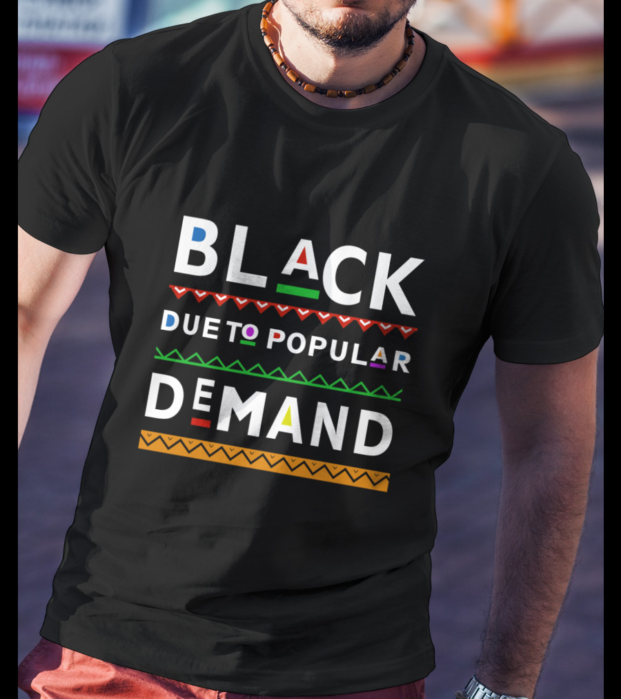 Black Due To Popular Demand Afrocentric Red Green Orange Pattern Text T-Shirt