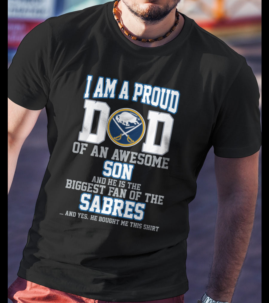 I Am A Proud Dad Of An Awesome Son Biggest Fan Of The Buffalo Sabres T-Shirt