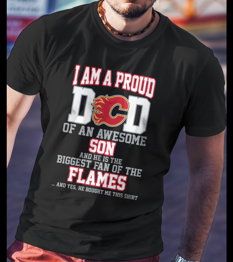 I Am A Proud Dad Of An Awesome Son Biggest Fan Of The Flames T-Shirt