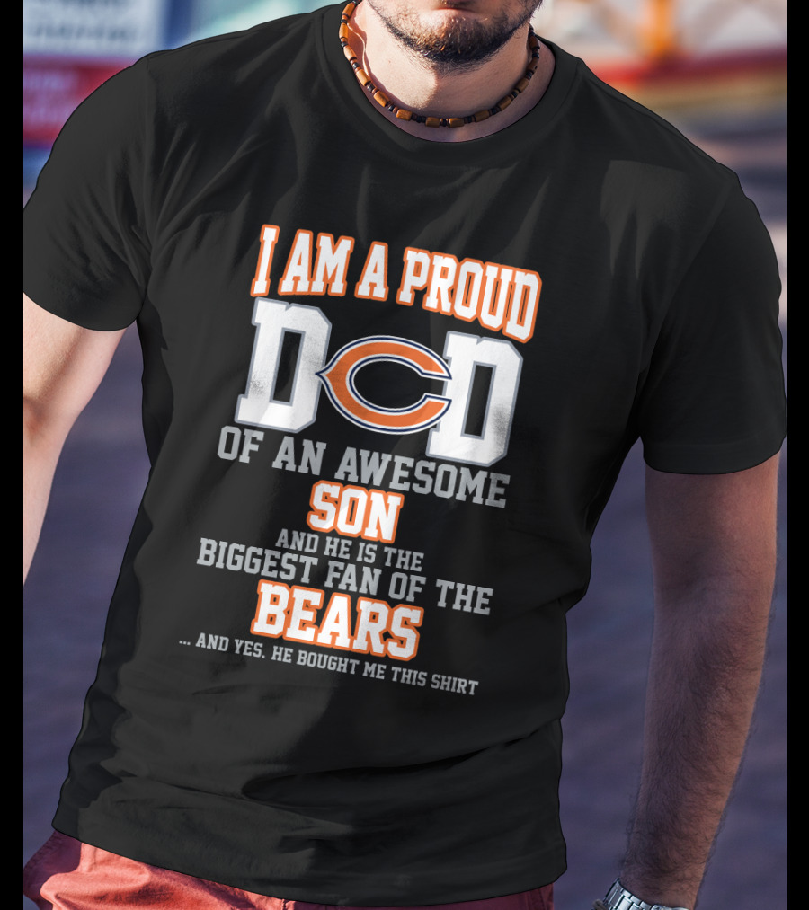 Proud Dad Of An Awesome Son Biggest Fan Of The Bears T-Shirt