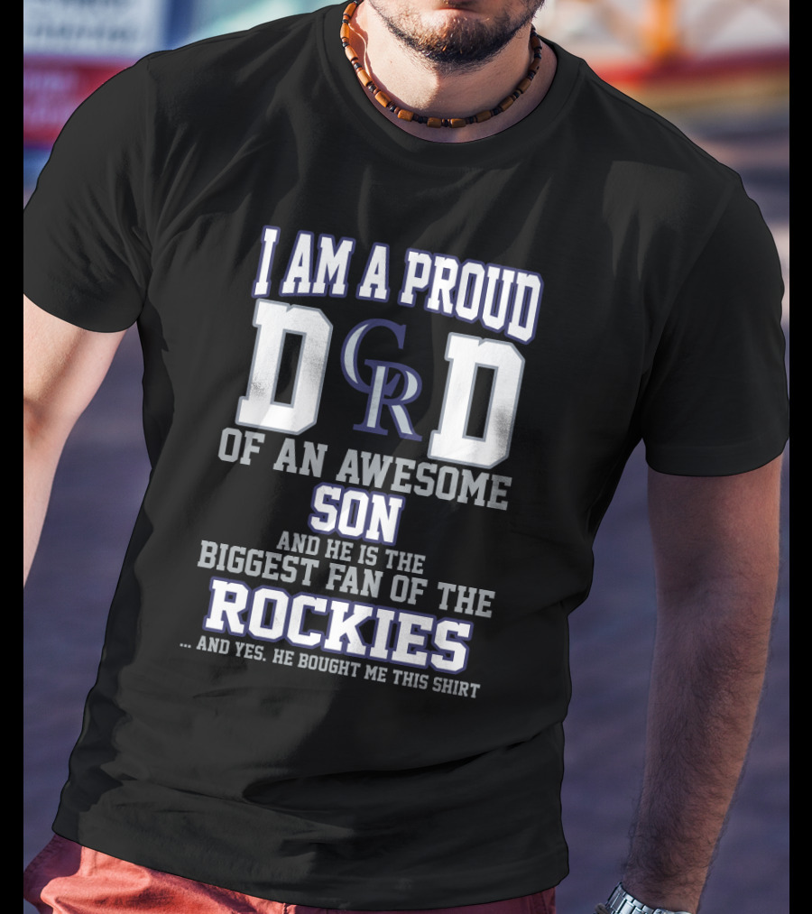 I Am A Proud Dad Of An Awesome Son And He Is The Biggest Fan Of The Colorado Rockies T-Shirt