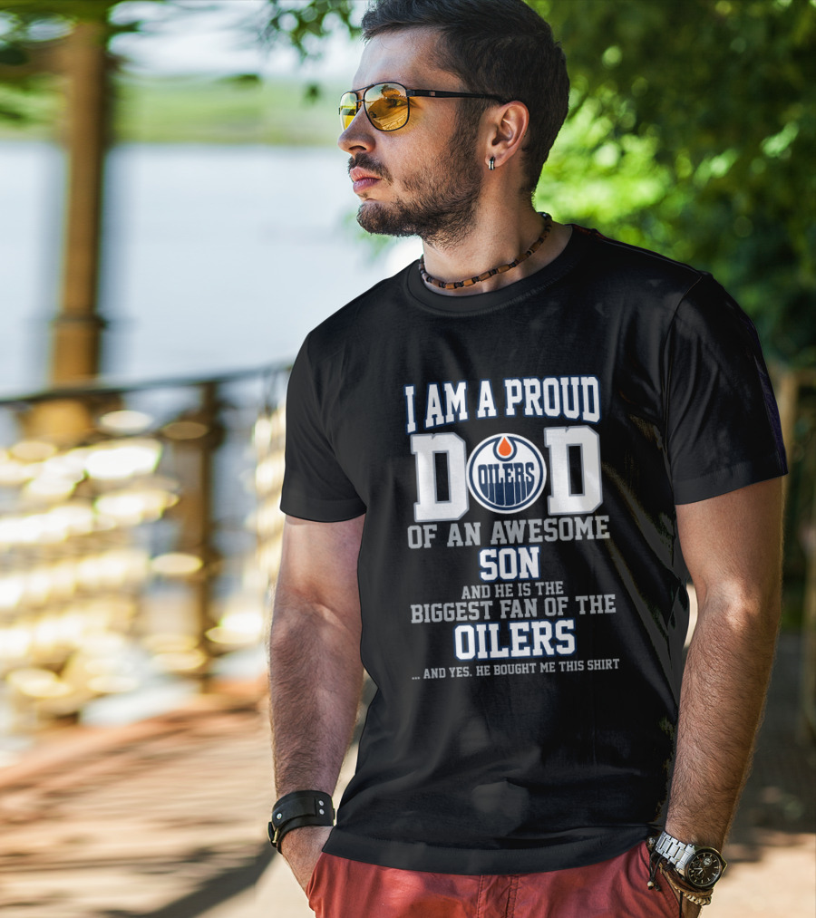 Proud Dad Of An Awesome Son Biggest Fan Of Edmonton Oilers T-Shirt