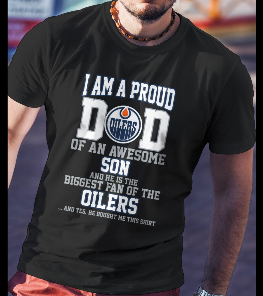 Proud Dad Of An Awesome Son Biggest Fan Of Edmonton Oilers T-Shirt