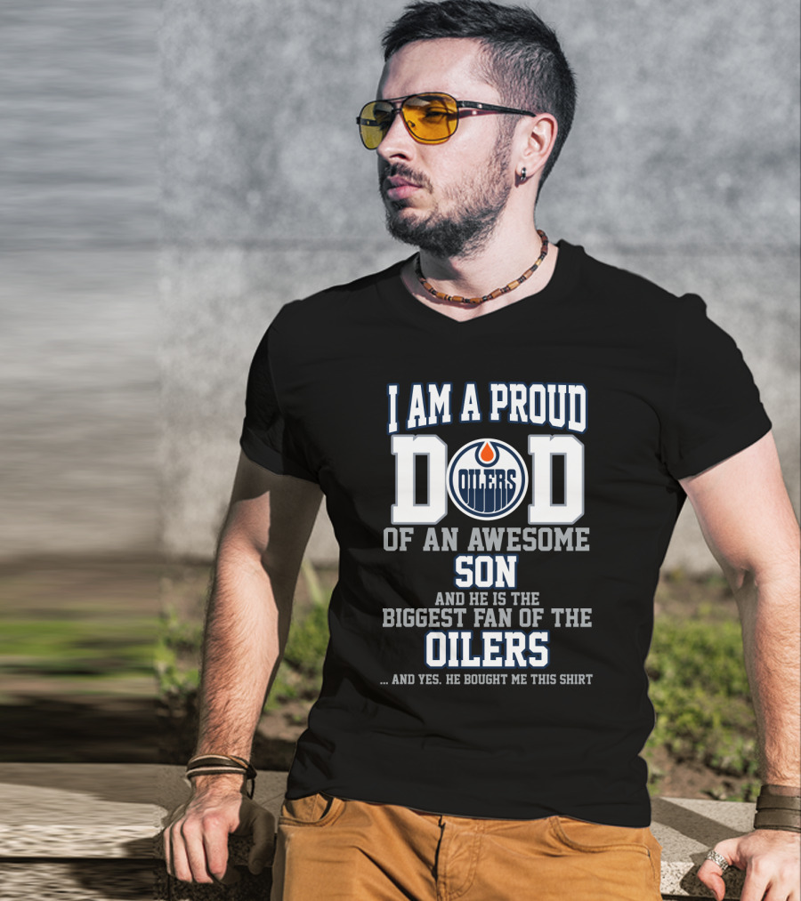 Proud Dad Of An Awesome Son Biggest Fan Of Edmonton Oilers T-Shirt