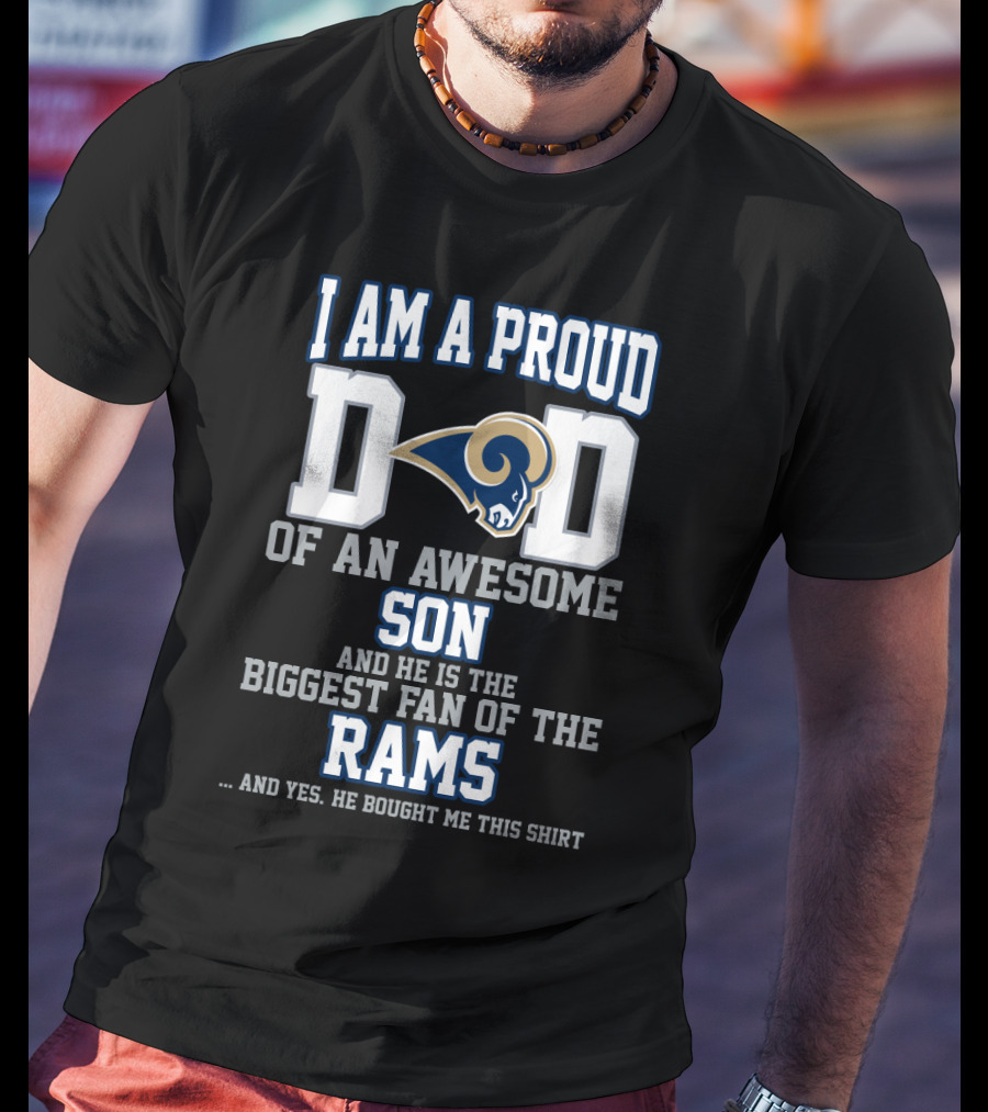 I Am A Proud Dad Of An Awesome Son He Is The Biggest Fan Of The Rams T-Shirt
