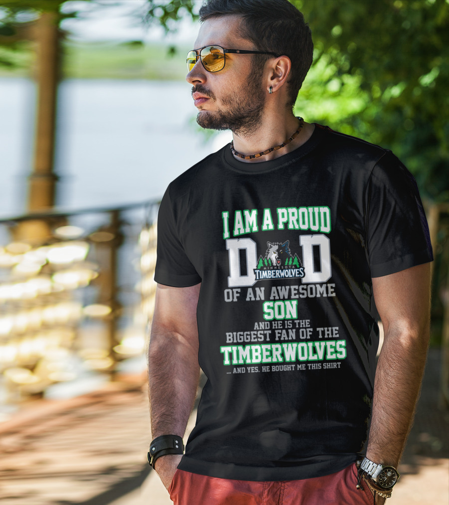 I Am A Proud Dad Of An Awesome Son Biggest Fan Of The Minnesota Timberwolves T-Shirt