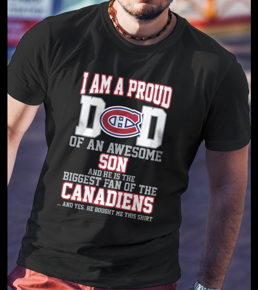 I Am A Proud Dad Of An Awesome Son Biggest Fan Of The Canadiens T-Shirt
