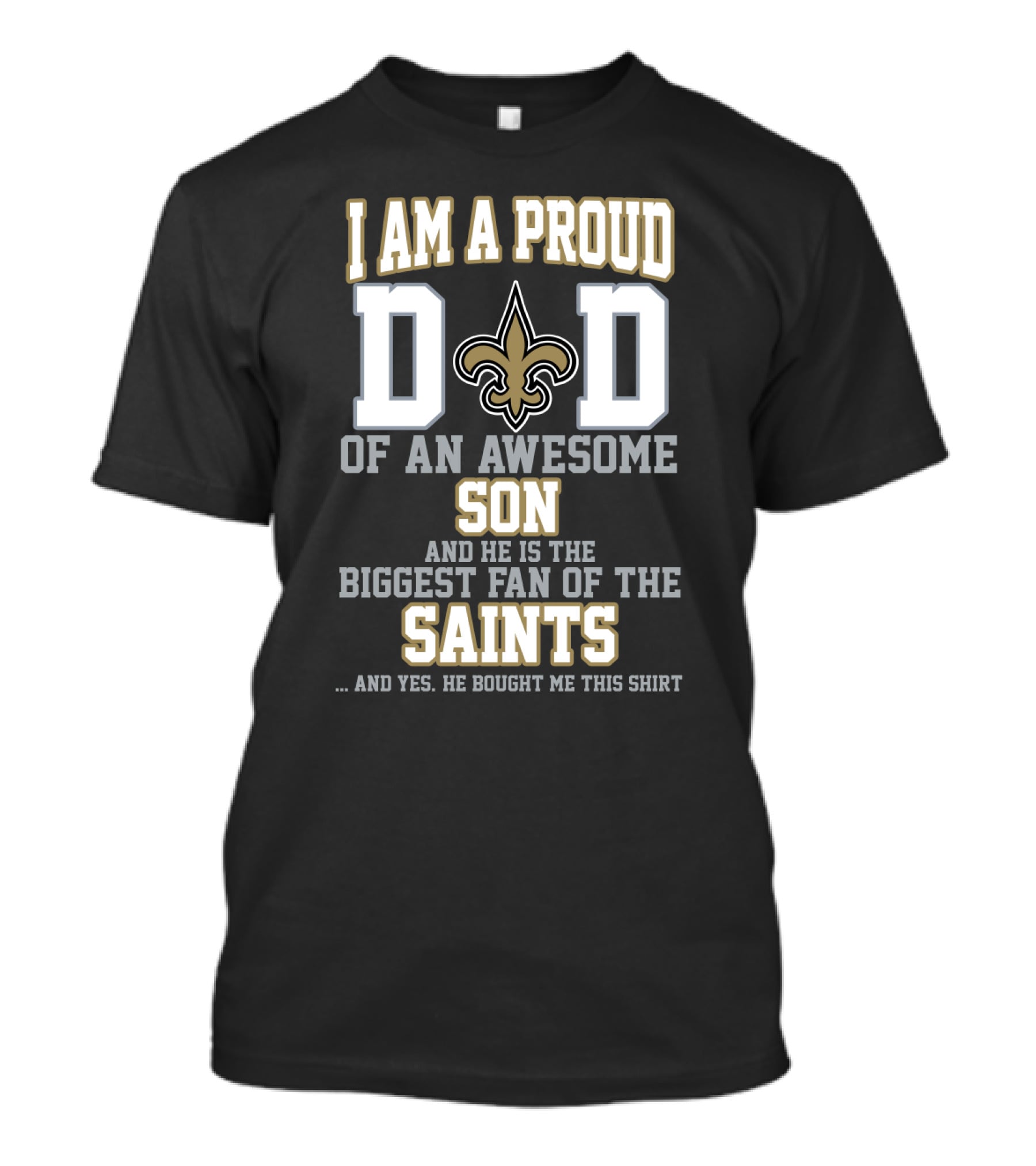 I Am A Proud Dad Of An Awesome Son And He Is The Biggest Fan Of The Saints T-Shirt