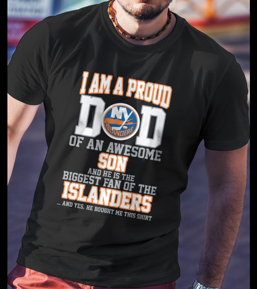 I Am A Proud Dad Of An Awesome Son Biggest Fan Of The New York Islanders T-Shirt