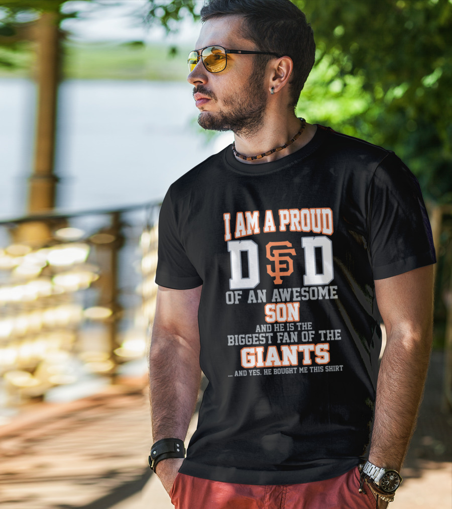 Proud Dad Of Awesome Son Biggest Fan Of San Francisco Giants T-Shirt